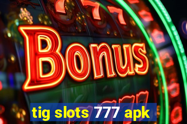 tig slots 777 apk